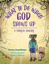 What To Do When God Shows Up