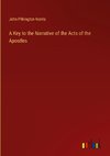 A Key to the Narrative of the Acts of the Apostles