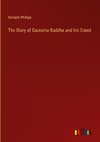 The Story of Gautama Buddha and his Creed