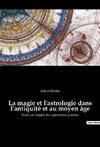 La magie et l'astrologie dans l'antiquité et au moyen âge