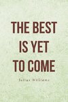 The Best Is Yet to Come