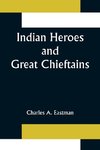 Indian Heroes and Great Chieftains