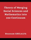 Theory of Merging Social sciences and Mathematics into one continuum