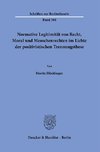 Normative Legitimität von Recht, Moral und Menschenrechten im Lichte der positivistischen Trennungsthese.