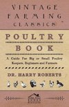 Poultry Book - A Guide for Big or Small Poultry Keepers, Beginners and Farmers