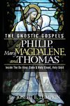 The Gnostic Gospels of Philip, Mary Magdalene, and Thomas