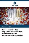 Problematik des ergebnisorientierten Monitoring und Evaluierungssystems