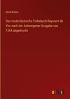 Das niederländische Volksbuch Reynaert de Vos nach der Antwerpener Ausgabe von 1564 abgedruckt