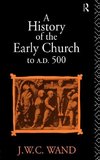 Wand, J: History of the Early Church to AD 500