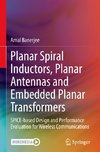 Planar Spiral Inductors, Planar Antennas and Embedded Planar Transformers