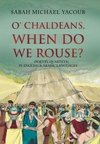 O' Chaldeans, When Do We Rouse?