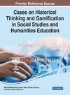 Cases on Historical Thinking and Gamification in Social Studies and Humanities Education