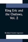 King Eric and the Outlaws, Vol. 2 or, the Throne, the Church, and the People in the Thirteenth  Century