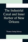 The Industrial Canal and Inner Harbor of New Orleans; History, Description and Economic Aspects of Giant Facility Created to Encourage Industrial Expansion and Develop Commerce