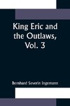 King Eric and the Outlaws, Vol. 3 or, the Throne, the Church, and the People in the Thirteenth  Century