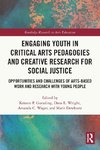 Engaging Youth in Critical Arts Pedagogies and Creative Research for Social Justice