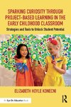 Sparking Curiosity through Project-Based Learning in the Early Childhood Classroom