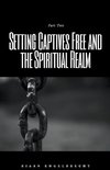 Setting Captives Free and the Spiritual Realm Part Two