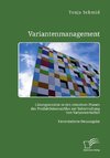 Variantenmanagement. Lösungsansätze in den einzelnen Phasen des Produktlebenszyklus zur Beherrschung von Variantenvielfalt