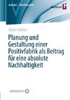 Planung und Gestaltung einer Positivfabrik als Beitrag für eine absolute Nachhaltigkeit