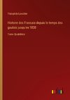 Histoire des Francais depuis le temps des gaulois jusqu'en 1830