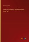 Der Krieg Napoleons gegen Rußland im Jahre 1812