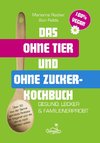 Das ohne Tier und ohne Zucker Kochbuch