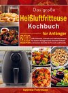 Das große Heißluftfritteuse Kochbuch für Anfänger