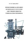 Physicochemical Dynamics of  Resonance Cavitation and  Torsion-Oriented Turbulization Phenomena