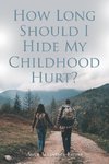 How Long Should I Hide My Childhood Hurt?