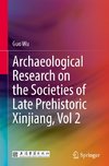 Archaeological Research on the Societies of Late Prehistoric Xinjiang, Vol 2