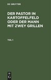 Der Pastor in Kartoffelfeld oder der Mann mit zwey Grillen, Teil 1