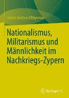 Nationalismus, Militarismus und Männlichkeit im Nachkriegs-Zypern