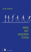 Aber mit unseren Toten