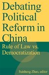 Zhao, S: Debating Political Reform in China: Rule of Law vs.