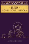 Jesus Loves Your History