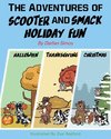 The Adventures of Scooter and Smack Holiday Fun