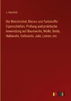 Die Bleichmittel, Beizen und Farbstoffe: Eigenschaften, Prüfung und praktische Anwendung auf Baumwolle, Wolle, Seide, Halbwolle, Halbseide, Jute, Leinen, etc