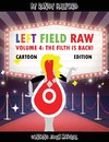 Left Field Raw Volume 4