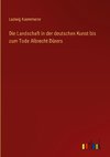 Die Landschaft in der deutschen Kunst bis zum Tode Albrecht Dürers