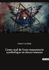 Cours oral de franc-maçonnerie symbolique en douze séances