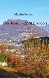 Das Tessin - 22 Mal anders