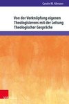 Von der Verknüpfung eigenen Theologisierens mit der Leitung Theologischer Gespräche