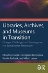 Libraries, Archives, and Museums in Transition