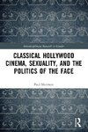 Classical Hollywood Cinema, Sexuality, and the Politics of the Face