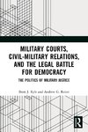 Military Courts, Civil-Military Relations, and the Legal Battle for Democracy