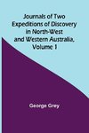 Journals of Two Expeditions of Discovery in North-West and Western Australia, Volume 1