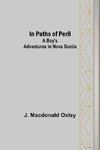 In Paths of Peril; A Boy's Adventures in Nova Scotia