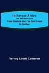 In Savage Africa; The adventures of Frank Baldwin from the Gold Coast to Zanzibar.