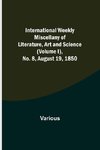 International Weekly Miscellany of Literature, Art and Science - (Volume I), No. 8, August 19, 1850